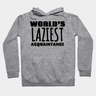 World's Laziest Acquaintance Hoodie